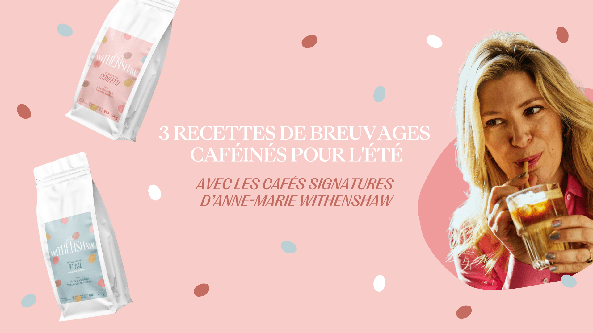 3 recettes de breuvages caféinés pour l'été avec les cafés signatures d’Anne-Marie Withenshaw - Café Barista